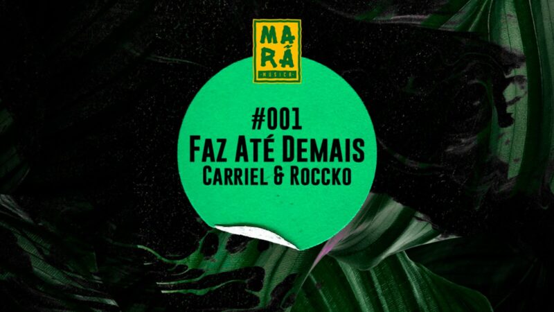 Marã Música lança seu novo braço de música eletrônica com “Faz Até Demais’ (Carriel & Roccko Remix)”